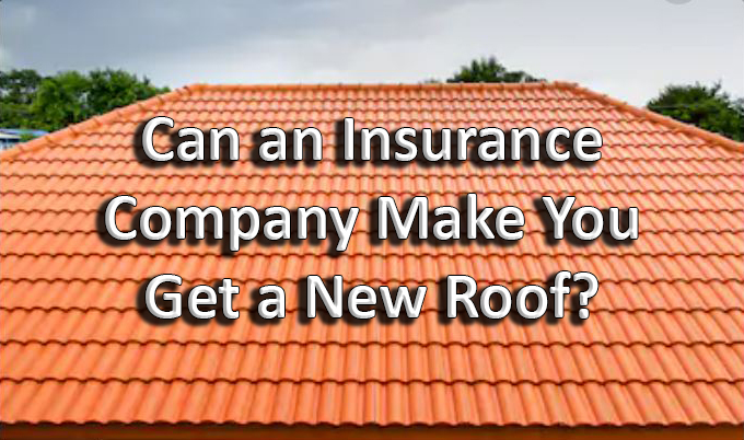A picture of a roof with the words "Can an Insurance Company Make You Get a New Roof?"